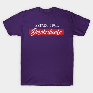 Estado Civil: Desobediente T-Shirt